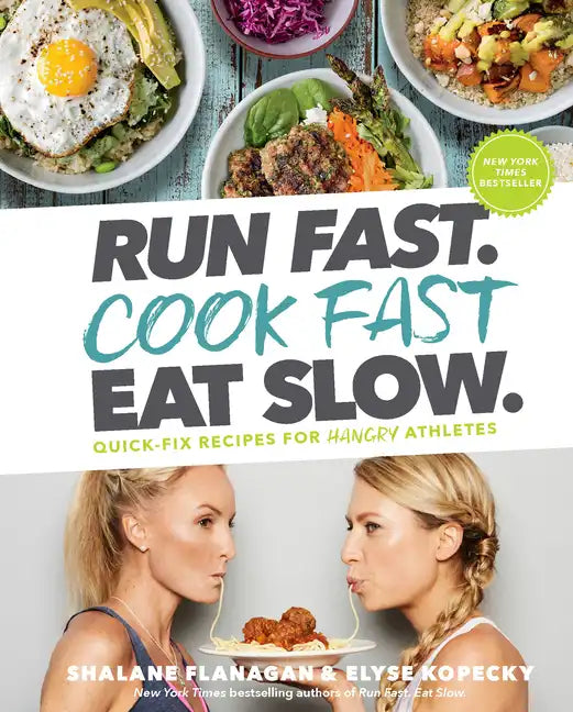 Run Fast. Cook Fast. Eat Slow.: Quick-Fix Recipes for Hangry Athletes: A Cookbook - Hardcover