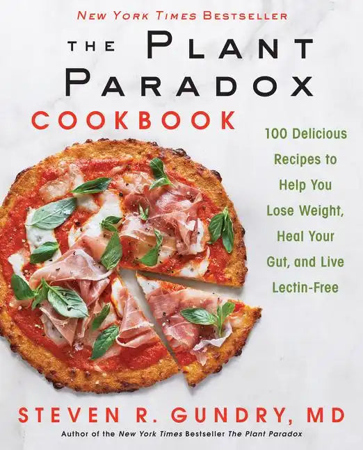 The Plant Paradox Cookbook: 100 Delicious Recipes to Help You Lose Weight, Heal Your Gut, and Live Lectin-Free - Hardcover
