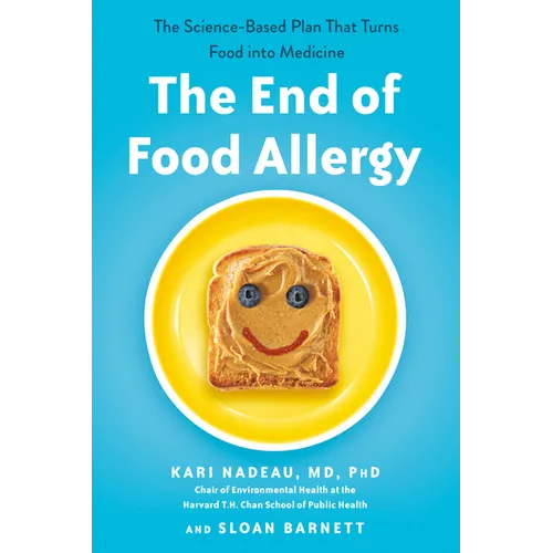 The End of Food Allergy: The Science-Based Plan That Turns Food into Medicine - Paperback