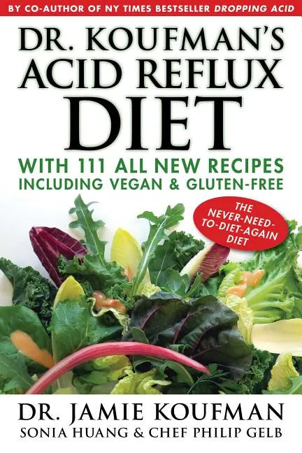 Dr. Koufman's Acid Reflux Diet: With 111 All New Recipes Including Vegan & Gluten-Free: The Never-Need-To-Diet-Again Diet - Hardcover
