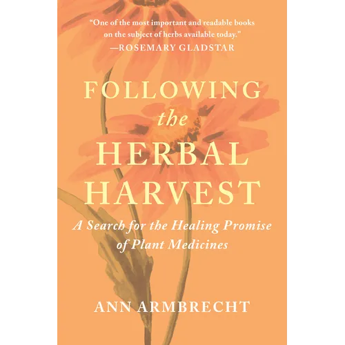 Following the Herbal Harvest: A Search for the Healing Promise of Plant Medicines - Paperback