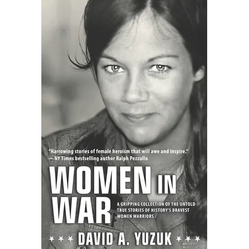 Women In War: A Gripping Collection of the Untold True Stories of History's Bravest Women Warriors - Paperback