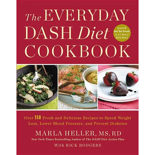 The Everyday Dash Diet Cookbook: Over 150 Fresh and Delicious Recipes to Speed Weight Loss, Lower Blood Pressure, and Prevent Diabetes - Paperback