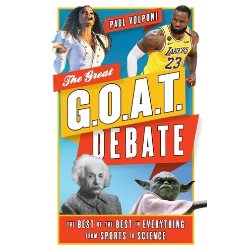The Great G.O.A.T. Debate: The Best of the Best in Everything from Sports to Science - Paperback