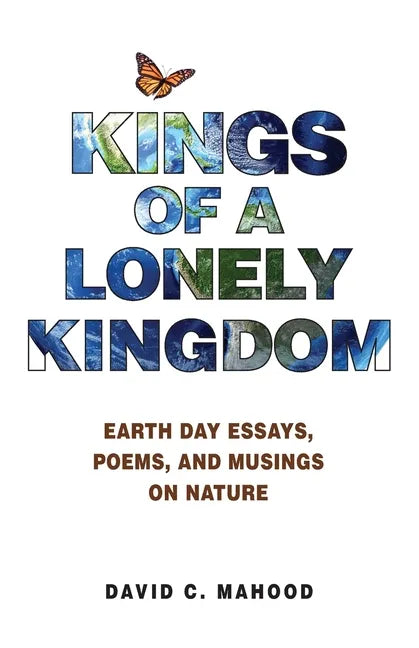 Kings of a Lonely Kingdom: Earth Day Essays, Poems, and Musings on Nature - Paperback