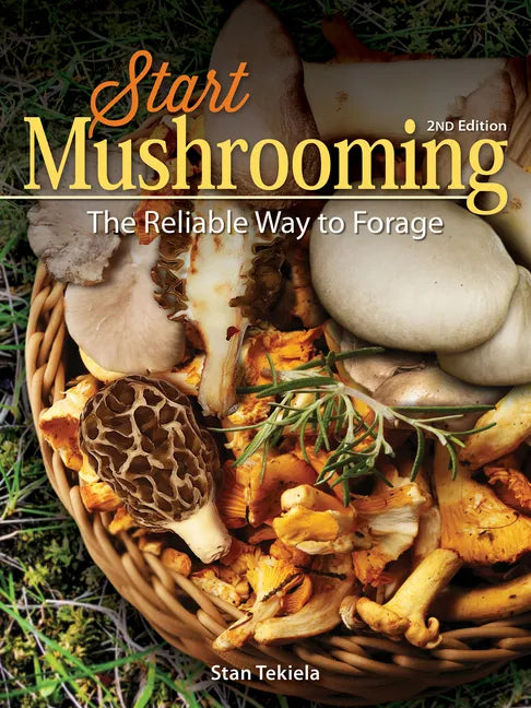 Start Mushrooming: The Reliable Way to Forage - Hardcover