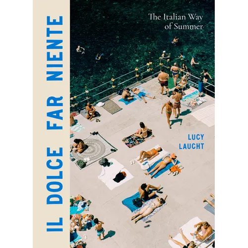 Il Dolce Far Niente: The Italian Way of Summer - Hardcover