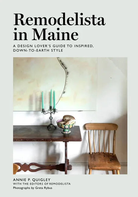 Remodelista in Maine: A Design Lover's Guide to Inspired, Down-To-Earth Style - Hardcover