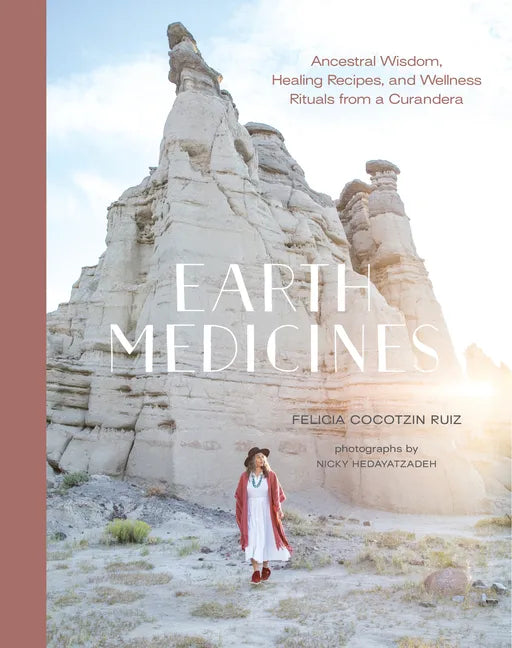 Earth Medicines: Ancestral Wisdom, Healing Recipes, and Wellness Rituals from a Curandera - Hardcover