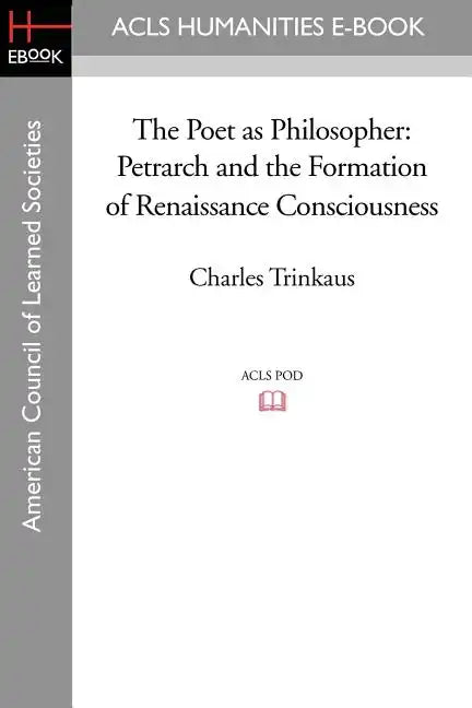 The Poet as Philosopher: Petrarch and the Formation of Renaissance Consciousness - Paperback