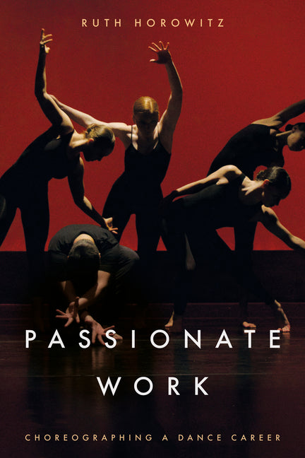 Passionate Work: Choreographing a Dance Career - Paperback