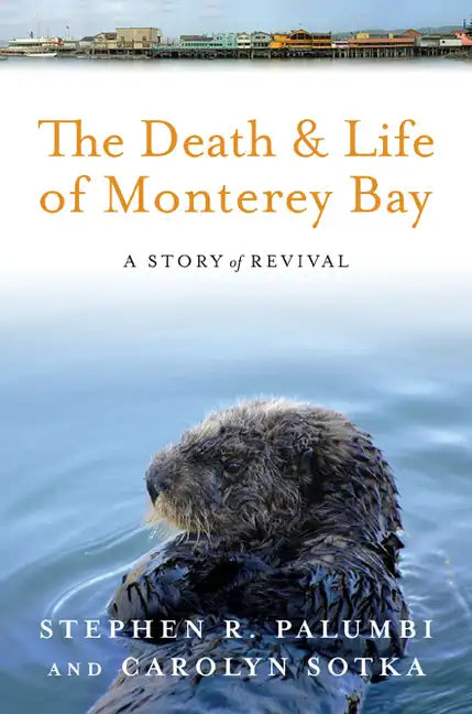 The Death and Life of Monterey Bay: A Story of Revival - Paperback