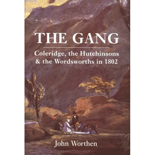 The Gang: Coleridge, the Hutchinsons, and the Wordsworths in 1802