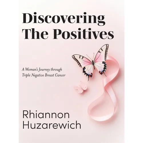 Discovering the Positives: A Woman's Journey through Triple Negative Breast Cancer