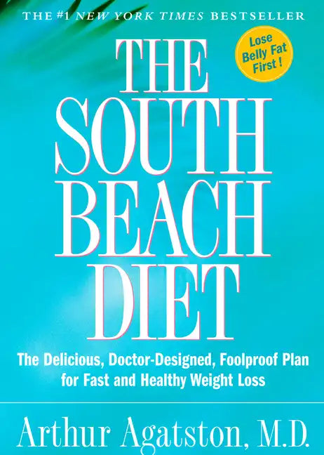 The South Beach Diet: The Delicious, Doctor-Designed, Foolproof Plan for Fast and Healthy Weight Loss - Hardcover