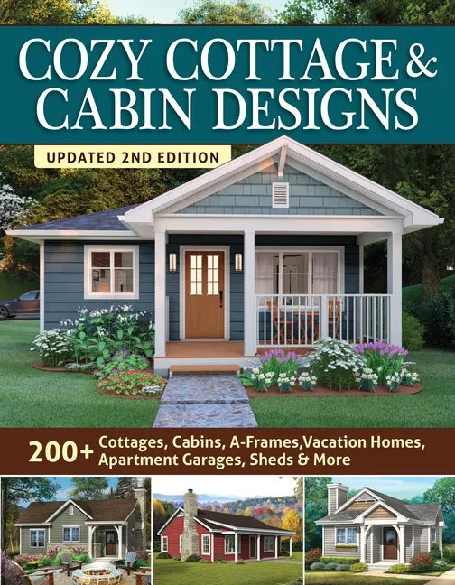 Cozy Cottage & Cabin Designs, Updated 2nd Edition: 200+ Cottages, Cabins, A-Frames, Vacation Homes, Apartment Garages, Sheds & More - Paperback