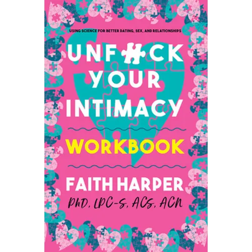 Unfuck Your Intimacy Workbook: Using Science for Better Dating, Sex, and Relationships - Paperback