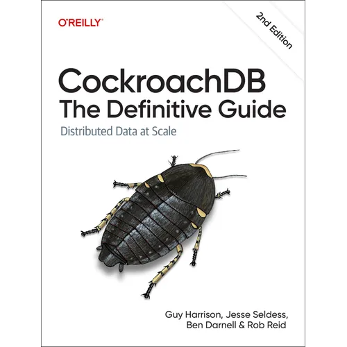 Cockroachdb: The Definitive Guide: Distributed Data at Scale