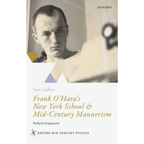 Frank O'Hara's New York School and Mid-Century Mannerism: Perfectly Disgraceful - Hardcover
