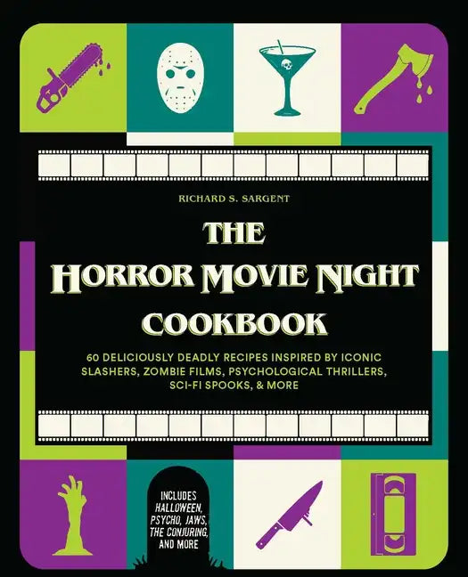 The Horror Movie Night Cookbook: 60 Deliciously Deadly Recipes Inspired by Iconic Slashers, Zombie Films, Psychological Thrillers, Sci-Fi Spooks, and - Hardcover