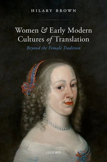 Women and Early Modern Cultures of Translation: Beyond the Female Tradition - Hardcover