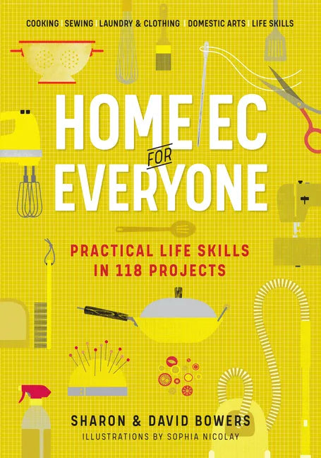 Home EC for Everyone: Practical Life Skills in 118 Projects: Cooking - Sewing - Laundry & Clothing - Domestic Arts - Life Skills - Paperback