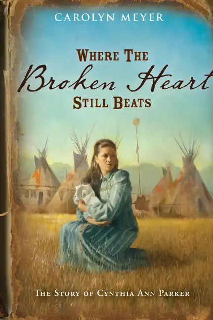 Where the Broken Heart Still Beats: The Story of Cynthia Ann Parker - Paperback