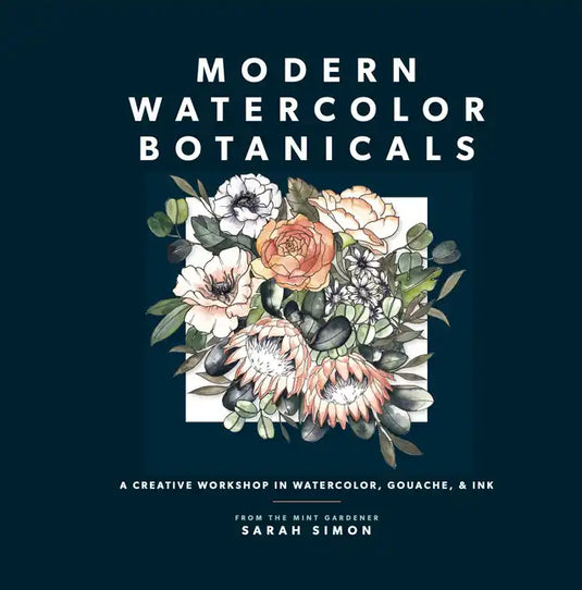 Modern Watercolor Botanicals: A Creative Workshop in Watercolor, Gouache, & Ink - Paperback