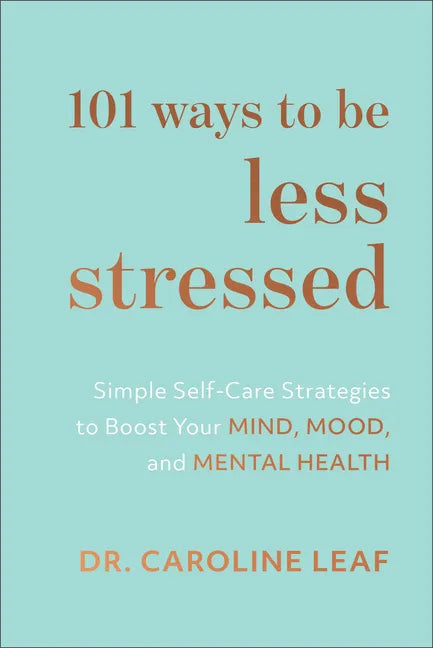 101 Ways to Be Less Stressed: Simple Self-Care Strategies to Boost Your Mind, Mood, and Mental Health - Hardcover