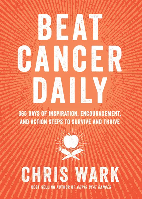 Beat Cancer Daily: 365 Days of Inspiration, Encouragement, and Action Steps to Survive and Thrive - Paperback