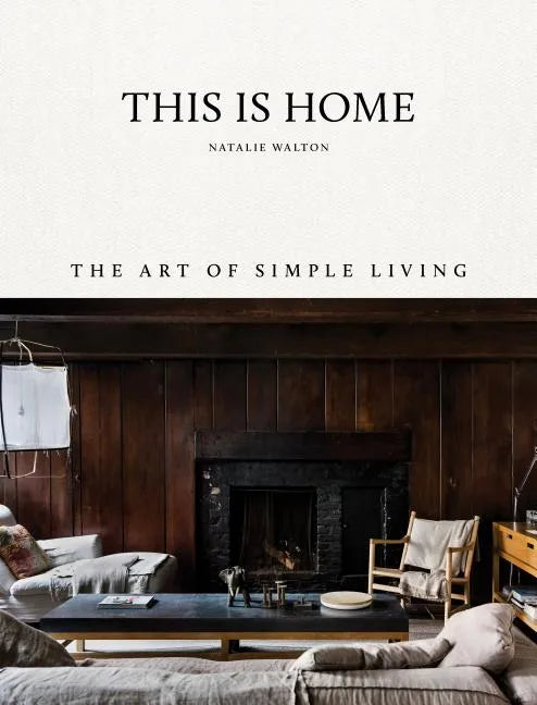 This Is Home: The Art of Simple Living - Hardcover