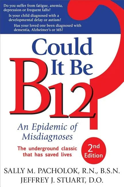 Could It Be B12?: An Epidemic of Misdiagnoses - Paperback