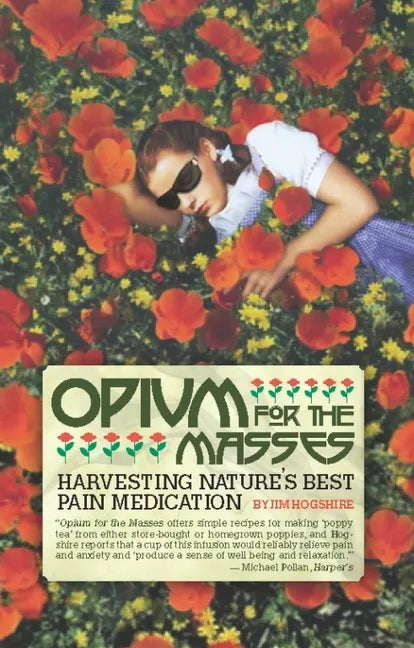 Opium for the Masses: Harvesting Nature's Best Pain Medication - Paperback