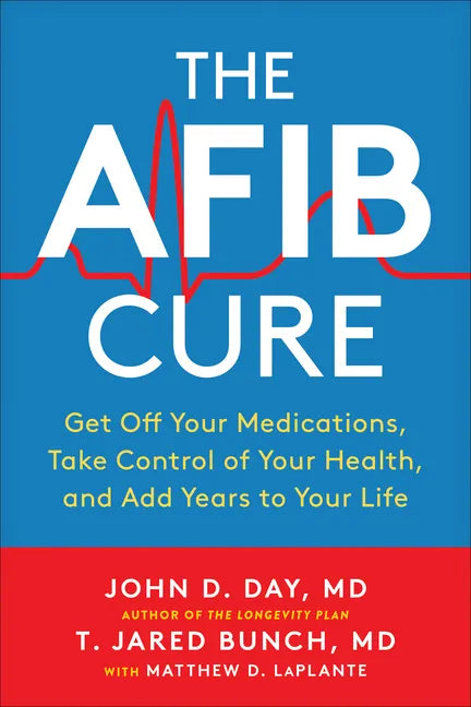The Afib Cure: Get Off Your Medications, Take Control of Your Health, and Add Years to Your Life - Paperback