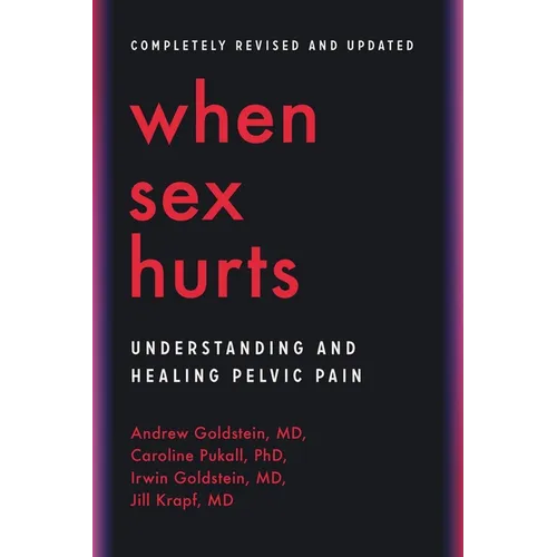 When Sex Hurts: Understanding and Healing Pelvic Pain - Paperback