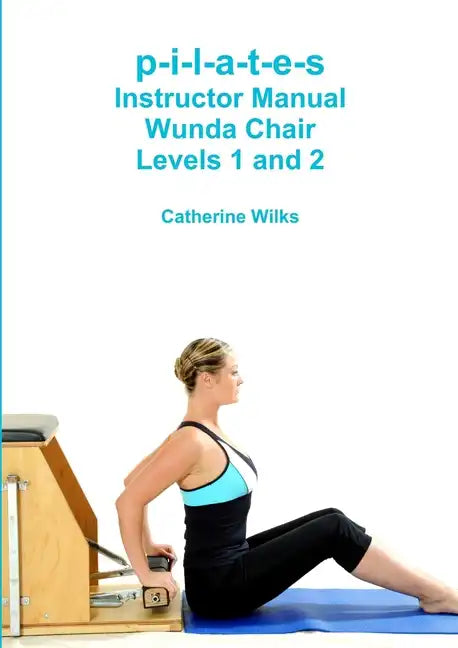p-i-l-a-t-e-s Instructor Manual Wunda Chair Levels 1 and 2 - Paperback