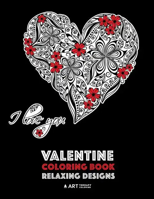 Valentine Coloring Book: Relaxing Designs: Happy Valentine's Day! Detailed Hearts To Say I Love You; Anti-Stress Complex Patterns For Relaxation - Paperback