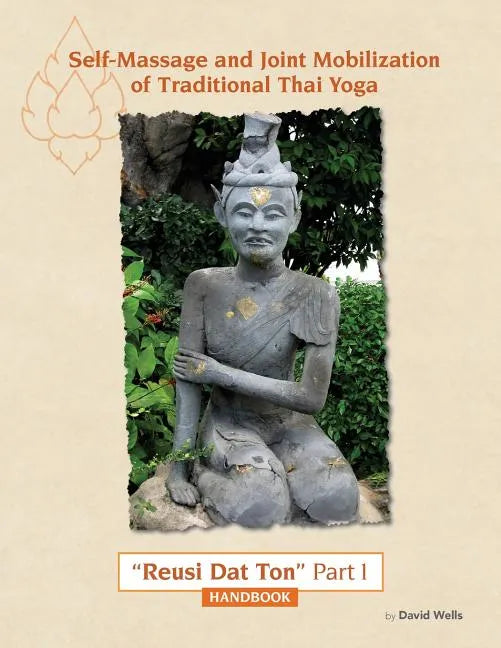 Self Massage and Joint Mobilization of Traditional Thai Yoga: Reusi Dat Ton Part 1 Handbook - Paperback
