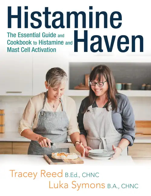 Histamine Haven: The Essential Guide and Cookbook to Histamine and Mast Cell Activation - Paperback