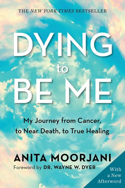 Dying to Be Me: My Journey from Cancer, to Near Death, to True Healing - Paperback