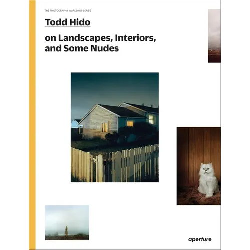 Todd Hido on Landscapes, Interiors, and the Nude: The Photography Workshop Series - Paperback