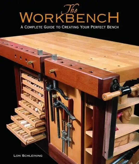 The Workbench: A Complete Guide to Creating Your Perfect Bench - Hardcover