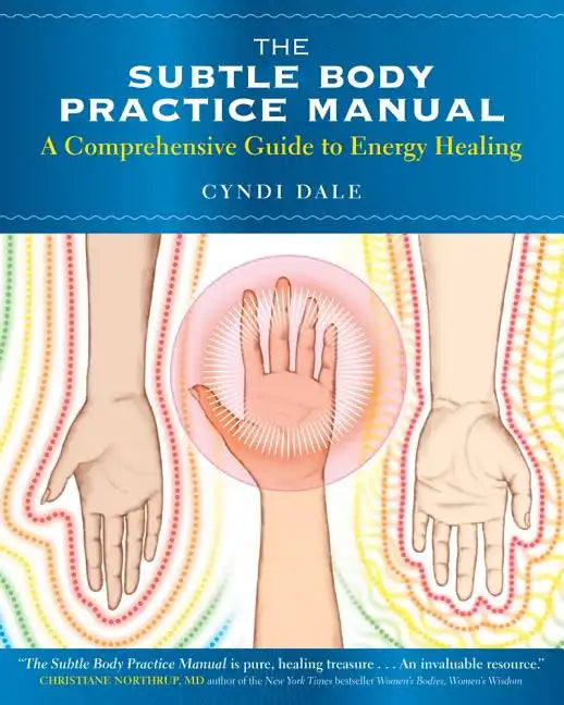 The Subtle Body Practice Manual: A Comprehensive Guide to Energy Healing - Paperback