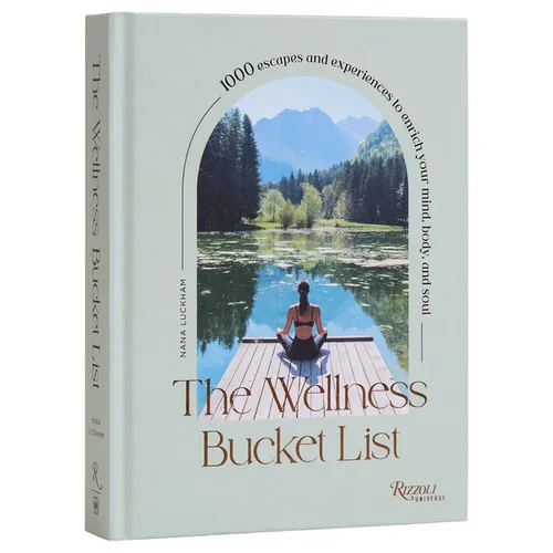 The Wellness Bucket List: 1000 Escapes and Experiences to Enrich Your Mind, Body, and Soul - Hardcover