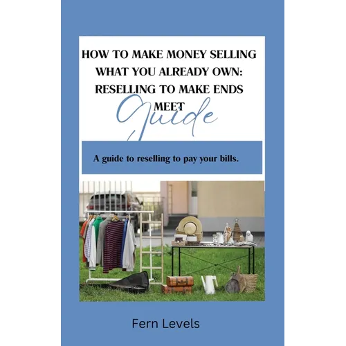 How to Make Money Selling What You Already Own: Reselling Guide