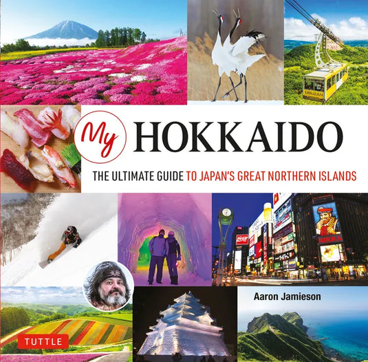 My Hokkaido: The Ultimate Guide to Japan's Great Northern Islands - Hardcover