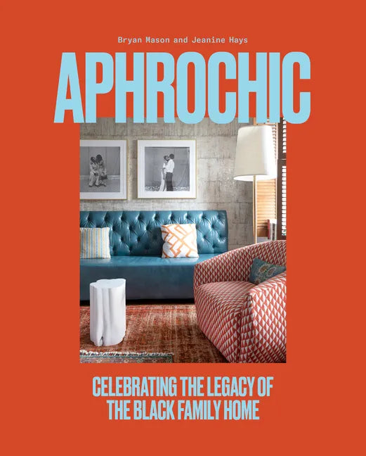 Aphrochic: Celebrating the Legacy of the Black Family Home - Hardcover