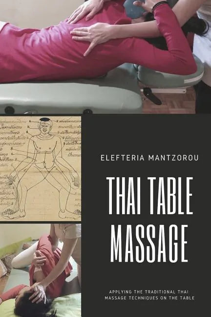 Thai Table Massage: Applying the traditional Thai Massage techniques on the table - Paperback