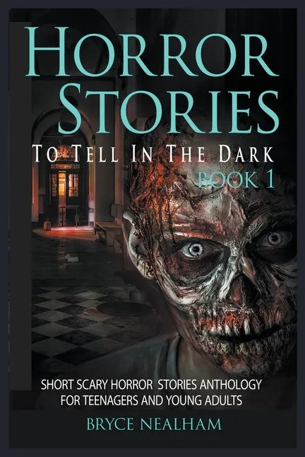 Horror Stories To Tell In The Dark Book 1: Short Scary Horror Stories Anthology For Teenagers And Young Adults - Paperback