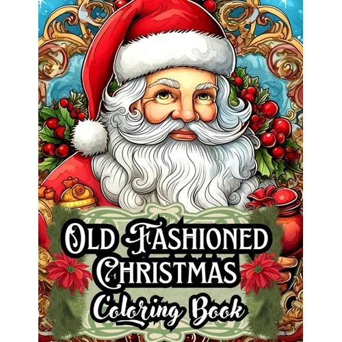 Old Fashioned Christmas Coloring Book: A Unique Gift for Mom and Dad - 50 Stress-Relieving Illustrations Tailored for Adults, Men, Women, Seniors, and - Paperback